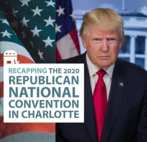 Recapping the 2020 Republican National Convention in Charlotte